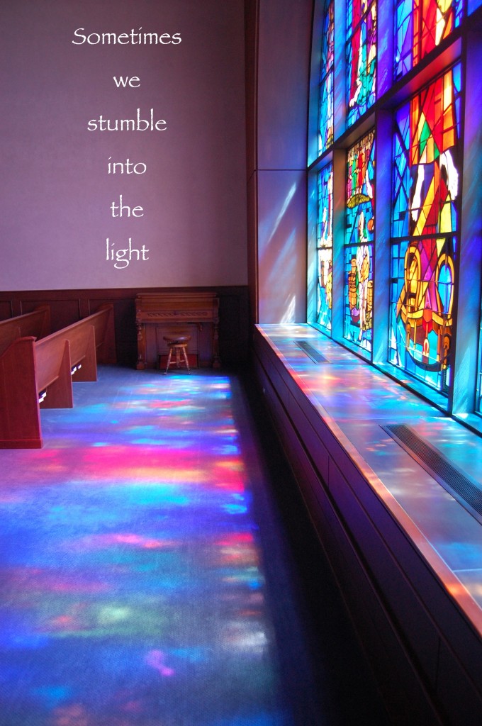 Sometimes we stumble into the light